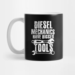 Diesel mechanics have bigger tools Mug